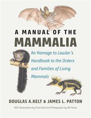 A Manual of the Mammalia : An Homage to Lawlor's Handbook to the Orders and Families of Living Mammals cover image