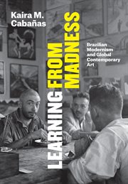 Learning From Madness : Brazilian Modernism and Global Contemporary Art cover image