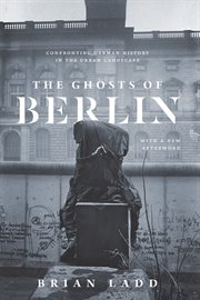 The ghosts of Berlin : confronting German history in the urban landscape cover image