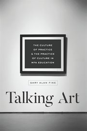 Talking art : the culture of practice and the practice of culture in MFA education cover image