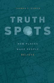 Truth-Spots : How Places Make People Believe cover image