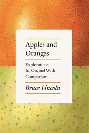 Apples and Oranges : Explorations In, On, and With Comparison cover image