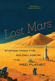 Lost Mars : stories from the golden age of the red planet cover image