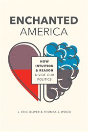 Enchanted America : how intuition and reason divide our politics cover image