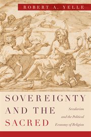 Sovereignty and the sacred : secularism and the political economy of religion cover image