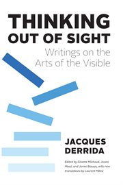 Thinking Out of Sight : Writings on the Arts of the Visible cover image
