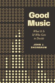 Good Music : What It Is & Who Gets to Decide cover image