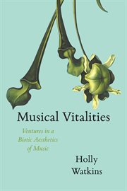 Musical Vitalities : Ventures in a Biotic Aesthetics of Music cover image