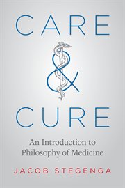 Care and cure : an introduction to philosophy of medicine cover image
