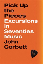 Pick up the Pieces : Excursions in Seventies Music cover image
