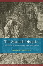 The Spanish Disquiet : The Biblical Natural Philosophy of Benito Arias Montano cover image