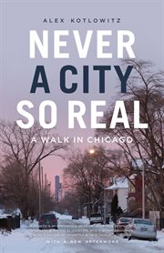 Never a city so real : a walk in Chicago cover image