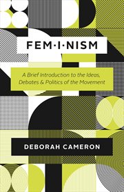 Feminism : a brief introduction to the ideas, debates, and politics of the movement cover image