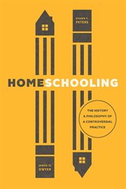 Homeschooling : the history and philosophy of a controversial practice cover image