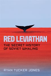 Red Leviathan : The Secret History of Soviet Whaling cover image