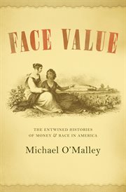 Face value : the entwined histories of money and race in America cover image