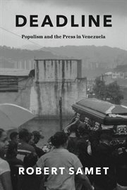 Deadline : populism and the press in Venezuela cover image