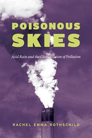 Poisonous Skies : Acid Rain and the Globalization of Pollution cover image