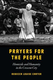 Prayers for the people : homicide and humanity in the Crescent City cover image