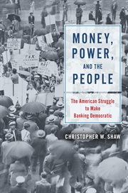 Money, power, and the people : the American struggle to make banking democratic cover image