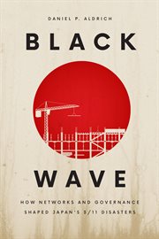 Black Wave : How Networks and Governance Shaped Japan's 3/11 Disasters cover image