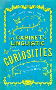 The Cabinet of Linguistic Curiosities : a Yearbook of Forgotten Words cover image