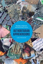 Authoritarian apprehensions : ideology, judgment, and mourning in Syria cover image