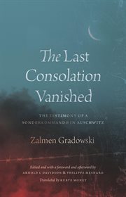 The Last Consolation Vanished : The Testimony of a Sonderkommando in Auschwitz cover image