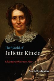 The world of Juliette Kinzie : Chicago before the fire cover image