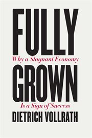Fully grown : why a stagnant economy is a sign of success cover image