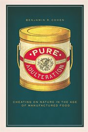 Pure Adulteration : Cheating on Nature in the Age of Manufactured Food cover image