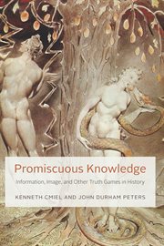 Promiscuous knowledge : information, image, and other truth games inhistory cover image