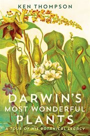 Darwin's most wonderful plants : a tour of his botanical legacy cover image