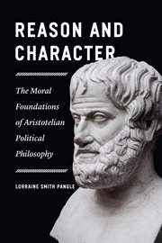 Reason and character : the moral foundations of Aristotelian political philosophy cover image