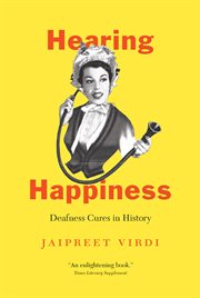 Hearing happiness : deafness cures in history cover image