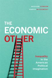 The economic other : inequality in theAmerican political imagination cover image