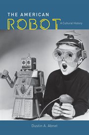 The American robot : a cultural history cover image