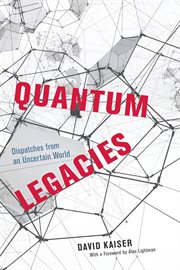 Quantum legacies : dispatches from an uncertain world cover image