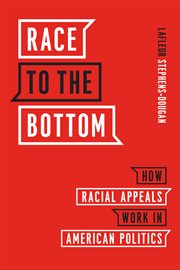 Race to the bottom : how racial appeals work in American politics cover image