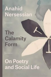 The Calamity Form : On Poetry and Social Life cover image