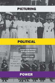Picturing Political Power : Images in the Women's Suffrage Movement cover image