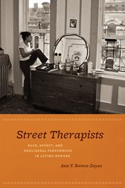 Street Therapists : Race, Affect, and Neoliberal Personhood in Latino Newark cover image