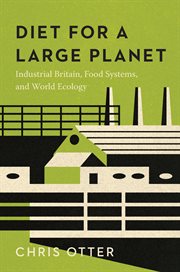 Diet for a Large Planet : Industrial Britain, Food Systems, andWorld Ecology cover image