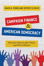 Campaign finance and American democracy : what the public reallythinks and why it matters cover image