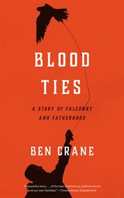 Blood ties : a story of falconry and fatherhood cover image