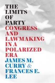The limits of party : Congress and lawmaking in a polarized era cover image