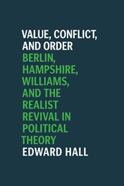 Value, Conflict, and Order : Berlin, Hampshire, Williams, and the Realist Revival in Political Theory cover image