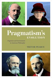 Pragmatism's evolution : organism and environment in American philosophy cover image