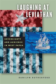 Laughing at Leviathan : Sovereignty and Audience in West Papua cover image