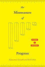 The mismeasure of progress : economic growth and its critics cover image